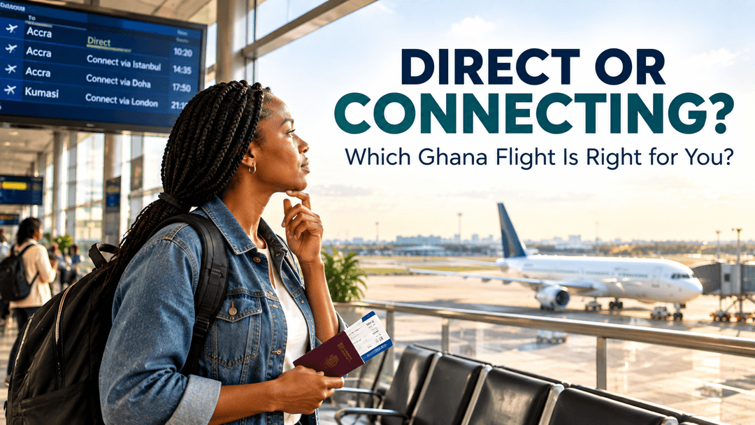 Direct or Connecting Flight to Ghana? How to Choose the Right Option