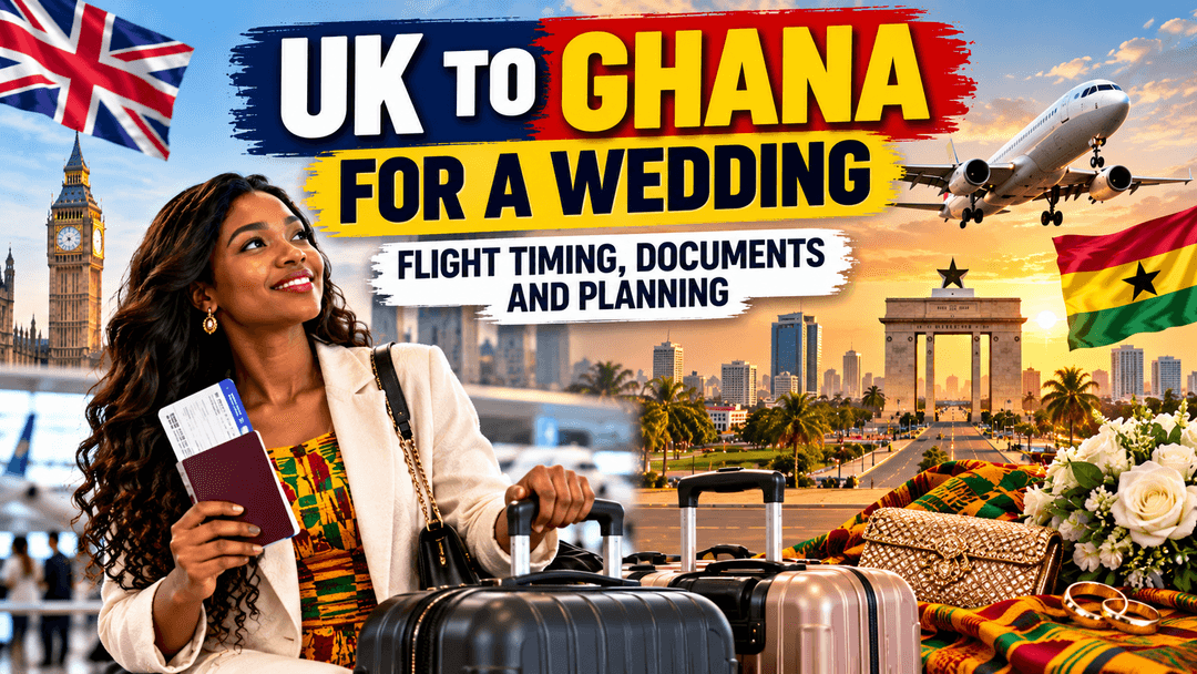 UK to Ghana for a Wedding: Flight Timing, Documents and Planning