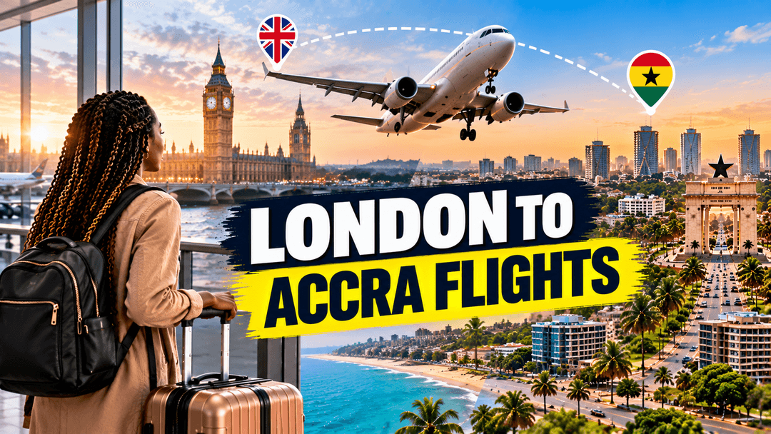 Planning a Trip from London to Accra? Here’s What You Need to Know