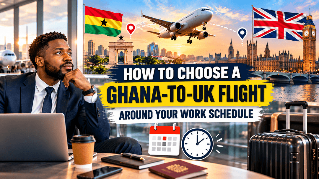 How to Choose a Ghana-to-UK Flight Around Your Work Schedule